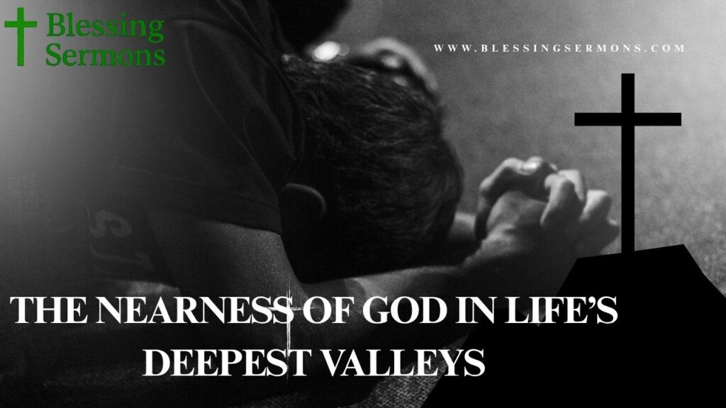 The Nearness of God in Life’s Deepest Valleys