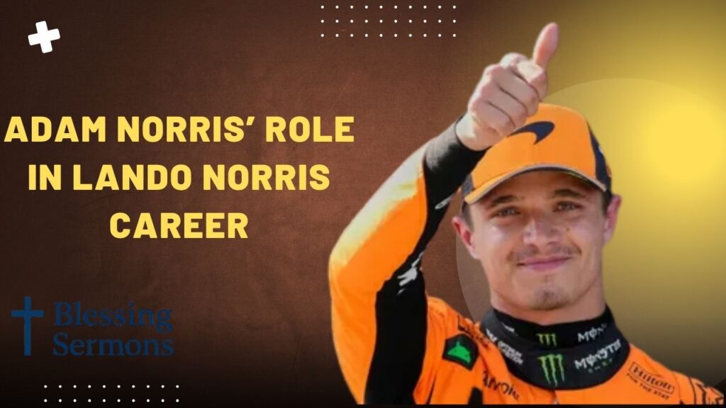Adam Norris’ Role in Lando Norris’ Career