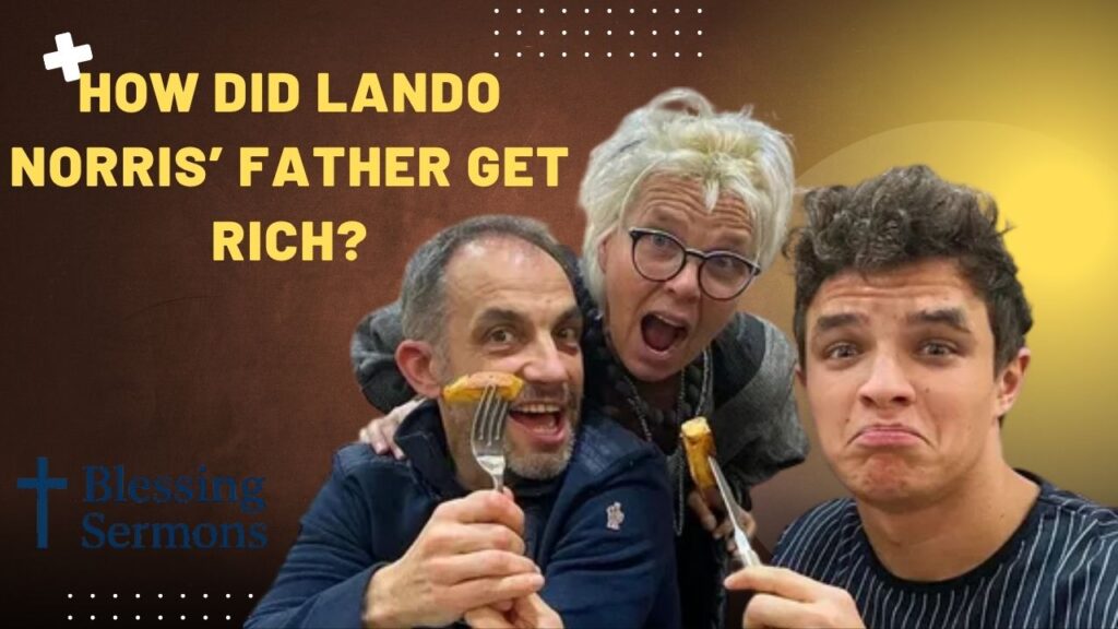 How did Lando Norris’ Father Get Rich?