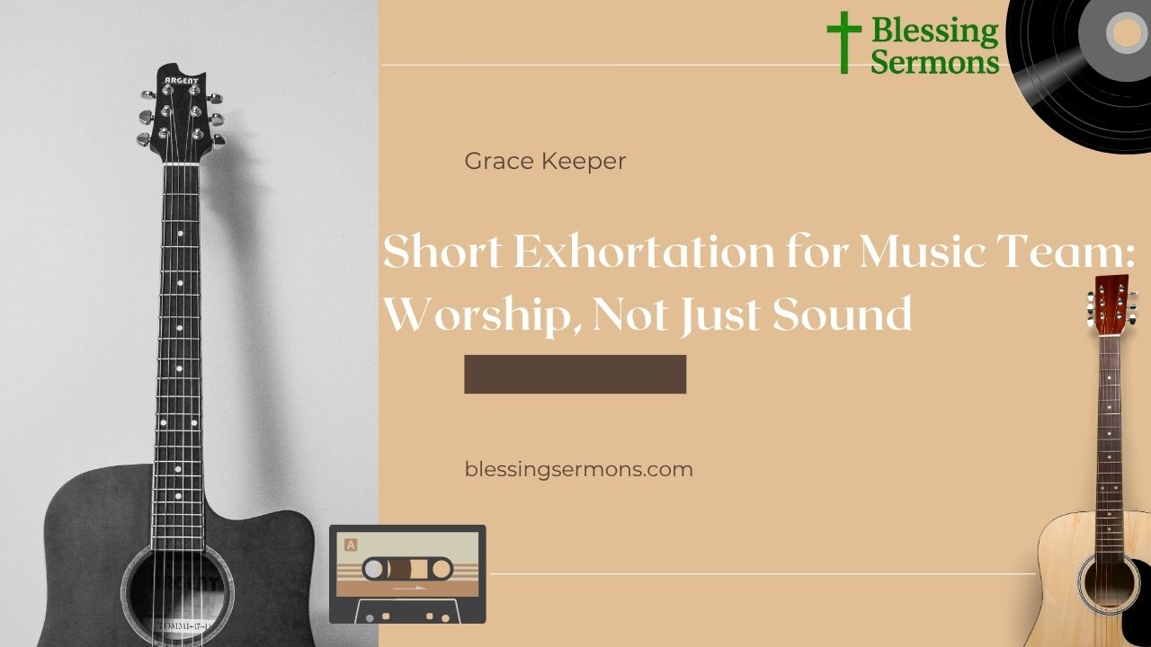 Short Exhortation for Music Team: Worship, Not Just Sound