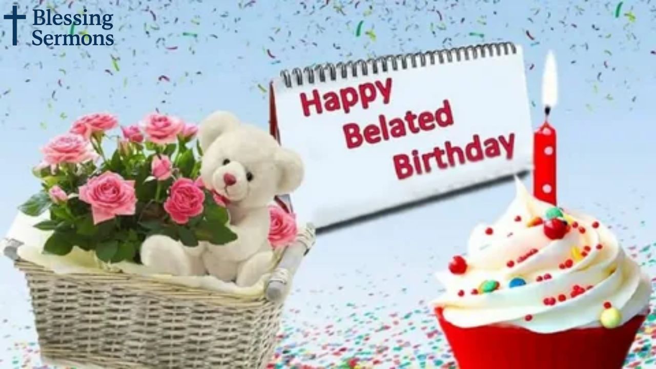 Elegant Belated Birthday Wishes, Blessings and Greetings